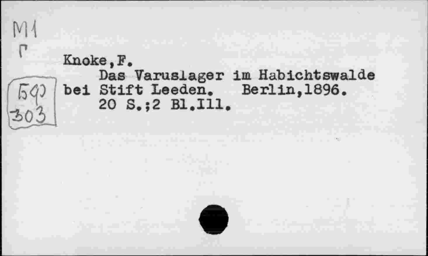 ﻿Клоке,F.
Das Varuslager im Habichtswalde bei Stift Leeden. Berlin,1896.
20 S.;2 Bl.Ill.